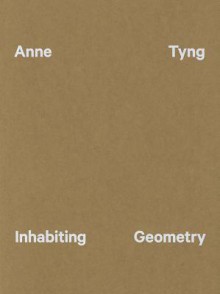 Anne Tyng: Inhabiting Geometry - Ingrid Schaffner, William Whitaker, Claudia Gould