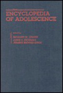 Encyclopedia of Adolescence (Garland Reference Library of Social Science) - Jeanne Brooks-Gunn, Richard M. Lerner, Anne C. Petersen