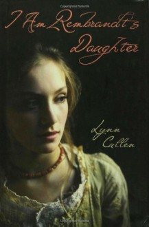 I Am Rembrandt's Daughter - Lynn Cullen