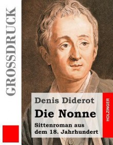 Die Nonne (Grossdruck): Sittenroman Aus Dem 18. Jahrhundert - Denis Diderot