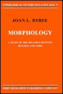 Morphology: A Study Of The Relation Between Meaning And Form - Joan L. Bybee