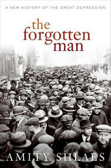 The Forgotten Man: A New History of the Great Depression - Amity Shlaes