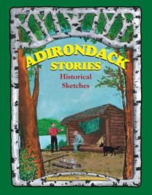 Adirondack Stories: Historical Sketches - Marty Podskoch, Sam Glanzman