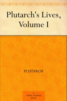 Plutarch's Lives, Volume I - Aubrey Stewart,Plutarch,George Long