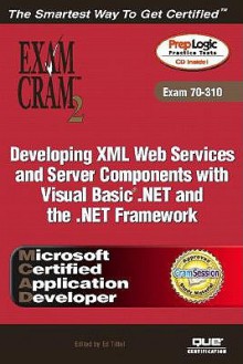 McAd Developing XML Web Services and Server Components with Visual Basic (R) .Net and the .Net Framework Exam Cram 2 (Exam Cram 70-310) - Kirk Hausman, Ed Tittel