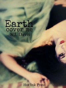 Earth, Cover Me - S.J. Davis