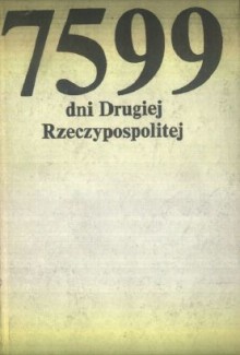 7599 dni Drugiej Rzeczypospolitej: Antologia reportażu międzywojennego - praca zbiorowa, Kazimierz Koźniewski, Ewa Sabelanka