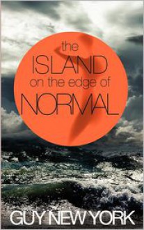 The Island on the Edge of Normal - Guy New York