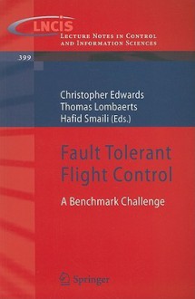 Fault Tolerant Flight Control: A Benchmark Challenge (Lecture Notes in Control and Information Sciences) - Christopher Edwards, Thomas Lombaerts, Hafid Smaili