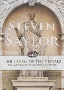 The House of the Vestals: The Investigations of Gordianus the Finder - Steven Saylor, To Be Announced