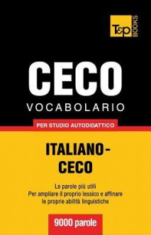 Vocabolario Italiano-Ceco Per Studio Autodidattico - 9000 Parole - Andrey Taranov