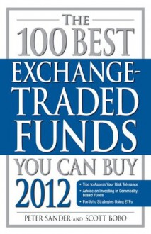 The 100 Best Exchange-Traded Funds You Can Buy 2012 - Peter Sander, Scott Bobo