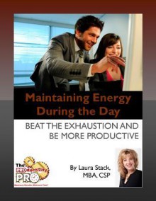 Maintaining Energy During the Day: Beat the Exhaustion and Be More Productive - Laura Stack