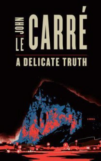 A Delicate Truth - John le Carré