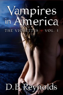 Vampires in America The Vignettes, Volume 1 - D.B. Reynolds