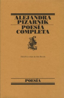 Poesía completa - Alejandra Pizarnik, Ana Becciu