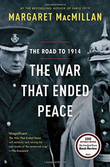 The War That Ended Peace: The Road to 1914 - Margaret MacMillan