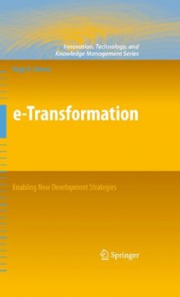 e-Transformation: Enabling New Development Strategies: 103 (Innovation, Technology, and Knowledge Management) - Nagy K. Hanna