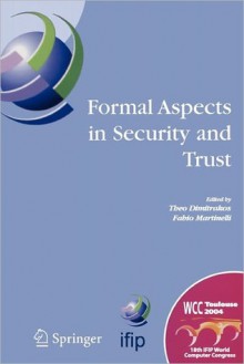 Formal Aspects in Security and Trust: Ifip Tc1 Wg1.7 Workshop on Formal Aspects in Security and Trust (Fast), World Computer Congress, August 22-27, 2004, Toulouse, France - Theo Dimitrakos, Fabio Martinelli