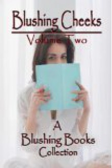 Blushing Cheeks: Volume Two: A Spanking Story Anthology from Blushing Books - Melina Barron, Maren Smith, Maura McMann