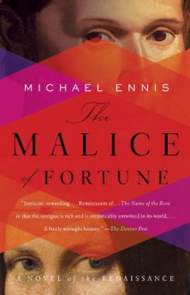The Malice of Fortune: A Novel of the Renaissance - Michael Ennis