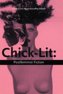 Chick Lit Postfeminist Fiction - Cris Mazza, Cris Mazza