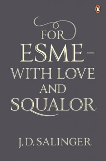 For Esme—With Love and Squalor - J.D. Salinger