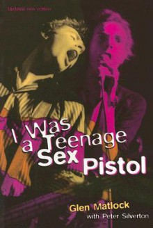 I Was a Teenage Sex Pistol - Glen Matlock, Peter Silverton