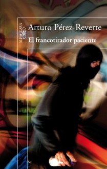 El francotirador paciente - Arturo Pérez-Reverte