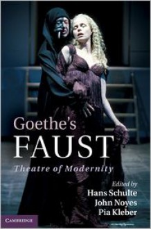 Goethe's Faust: Theatre of Modernity - Hans Schulte, John Noyes, Pia Kleber