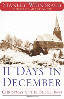 11 Days in December: Christmas at the Bulge, 1944 - Stanley Weintraub