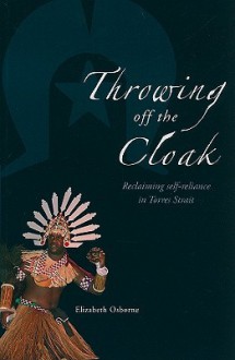 Throwing Off the Cloak: Reclaiming Self-Reliance in Torres Strait - Elizabeth Osborne