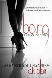 Bang (Black Lotus #1) (The Black Lotus Series) - E.K. Blair