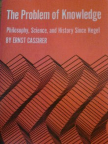 The Problem of Knowledge: Philosophy, Science, and History Since Hegel - Ernst Cassirer, William H. Woglom, Charles H. Hendel