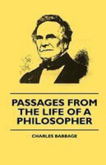 Passages from the Life of a Philosopher - Charles Babbage