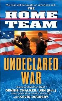 The Home Team: Undeclared War - Dennis Chalker, Kevin Dockery