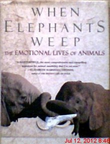 When Elephants Weep: The Emotional Lives of Animals - Jeffrey Moussaieff Masson, Susan McCarthy