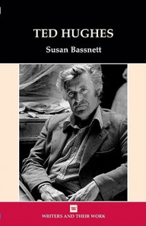 Ted Hughes (Writers and Their Work) - Susan Bassnett