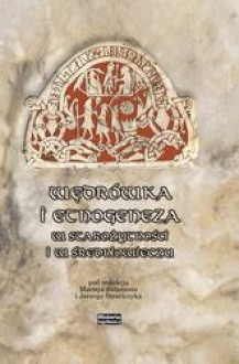 Wędrówka i etnogeneza w starożytności i w średniowieczu - Jerzy Strzelczyk, Grzegorz Jawor, Sławomir Sprawski, Joachim Śliwa, Jan M. Piskorski, Lech A. Tyszkiewicz, Ilona Czamańska, Ewa Wipszycka, Krzysztof Stopka, Piotr Wróbel, Wojciech Mruk, Hanna Zaremska, Stanisław Grzybowski, Władysław Duczko, Jerzy Hauziński, Zofia Kurna