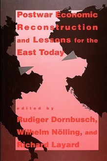 Postwar Economic Reconstruction and Lessons for the East Today - Rudiger Dornbusch, Wilhelm Nolling