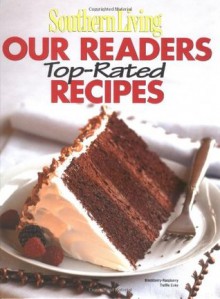 Southern Living: Our Readers Top-Rated Recipes (Southern Living (Hardcover Oxmoor)) - Editors of Southern Living Magazine