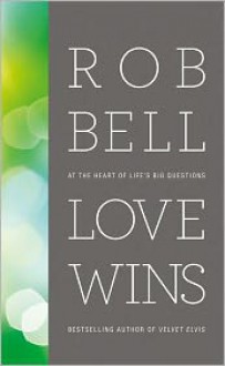 Love Wins: At the Heart of Life's Big Questions - Rob Bell