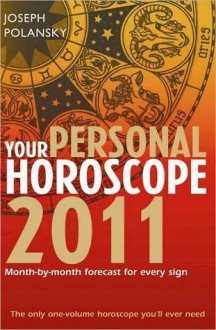 Your Personal Horoscope 2011: Month-by-month Forecasts for Every Sign - Joseph Polansky