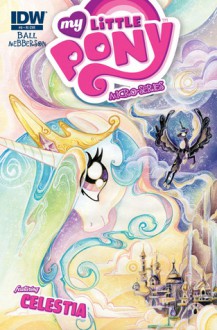 My Little Pony Micro-Series, #8: Princess Celestia - Georgia Ball, Amy Mebberson