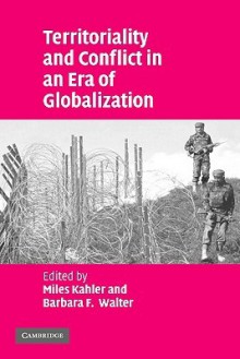 Territoriality and Conflict in an Era of Globalization - Miles Kahler