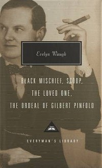 Black Mischief ; Scoop ; The Loved One ; The Ordeal of Gilbert Pinfold - Evelyn Waugh