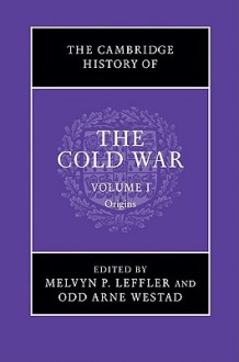 The Cambridge History of the Cold War, Volume I: Origins - Melvyn P. Leffler, Odd Arne Westad