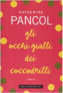 Gli occhi gialli dei coccodrilli - Katherine Pancol, Roberta Corradin