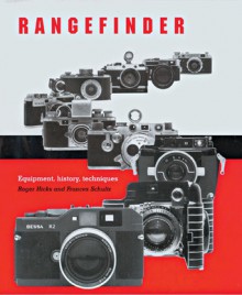 Rangefinder: Equipment, History, Techniques - Roger Hicks, Frances Schultz