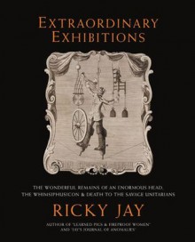 Extraordinary Exhibitions: Broadsides from the Collection of Ricky Jay - Ricky Jay